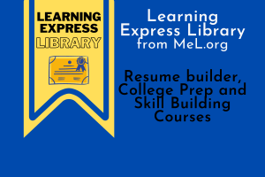 Learning Express Library from MeL.org. Resumé builder, college prep, and skill building courses.