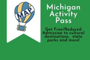 Michigan Activity Pass. Get free/reduced admission to cultural destinations, state parks, and more!